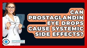 Can Prostaglandin Eye Drops Cause Systemic Side Effects? - Optometry Knowledge Base