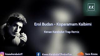 Erol Budan - Koparamam Kalbimi (Kenan Karabulut Trap Remix) Resimi