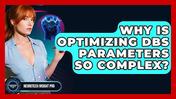 Why Is Optimizing DBS Parameters So Complex? - Neurotech Insight Pro