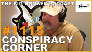 The Big Honker Podcast Episode #1115: Tony’s Conspiracy Corner