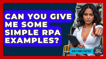 Can You Give Me Some Simple RPA Examples? - How It Comes Together