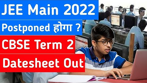 JEE Main 2022 Postpone | CBSE Term 2 Class 12 Date Sheet Out | Is JEE 2022 still possible ?