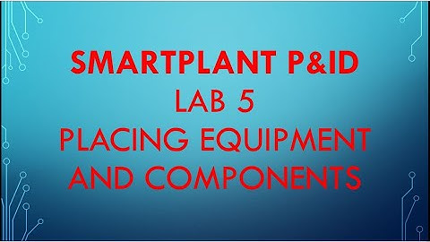 [SPPID]\LAB 5_Placing Equipment and Components