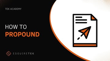 How To Propound with EsquireTek | Tek Academy