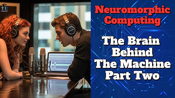 Neuromorphic Computing - The Brain Behind The Machine - Part Two