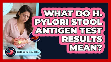 What Do H. Pylori Stool Antigen Test Results Mean? - Ulcer Support Network