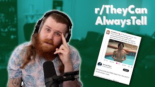 r/TheyCanAlwaysTell (Spoiler: They Can't)