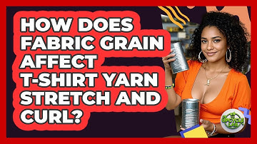 How Does Fabric Grain Affect T-shirt Yarn Stretch And Curl? - The Upcycle Lab
