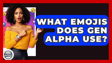 What Emojis Does Gen Alpha Use? - Trend Unwrapper