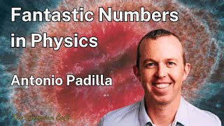 Antonio Padilla | Fantastic Numbers, Naturalness, and Anthropics in Physics | The Cartesian Cafe