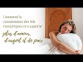 Comment la connaissance des lois énergétiques m'a apporté plus d'amour, de paix et d'argent?