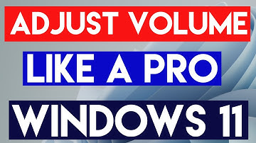 How to Adjust Volume Levels for All Applications Like a Pro in Windows 11