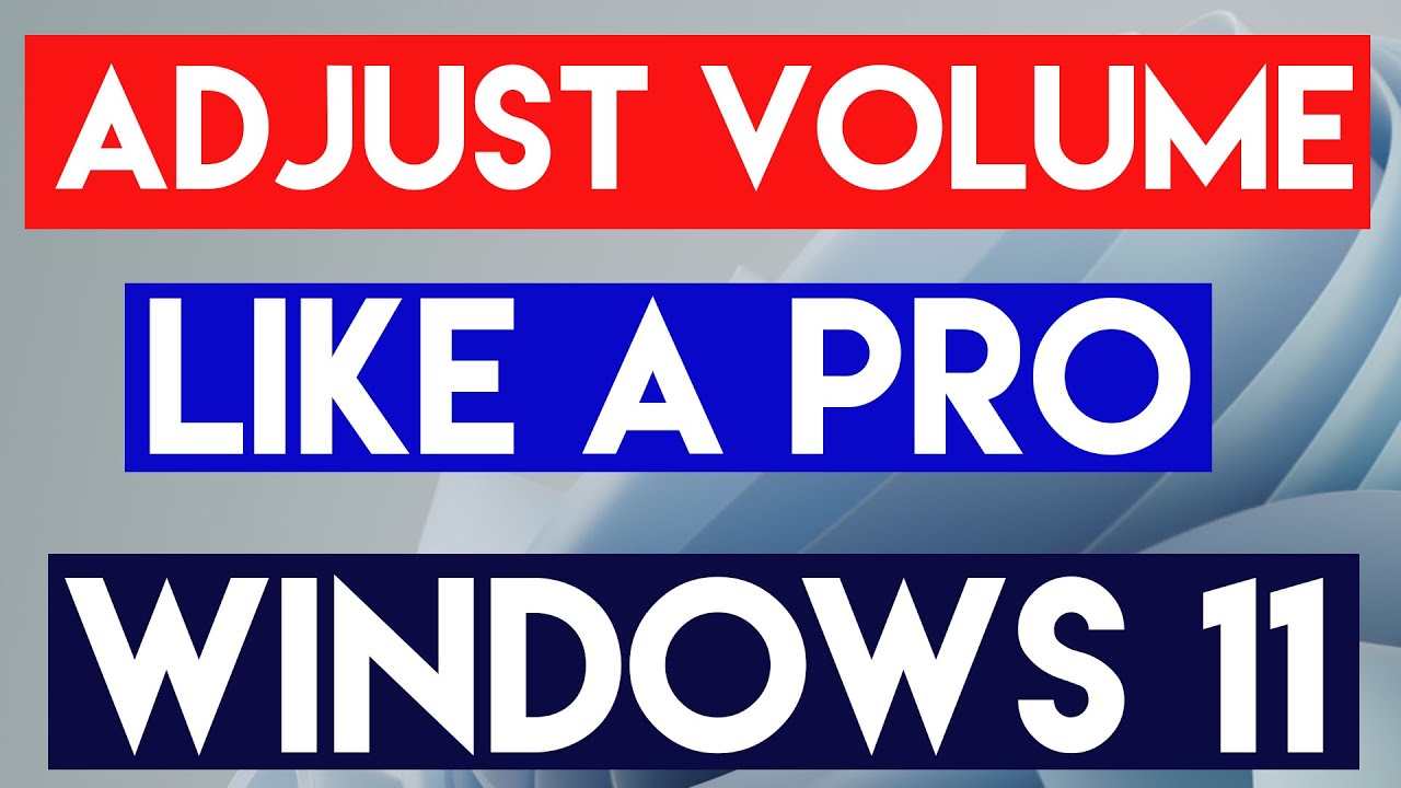 Advanced Volume Control Windows 11 How to Adjust Volume Levels for All Applications Like a Pro in Windows ...