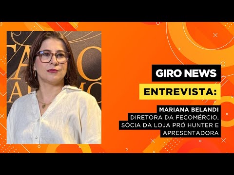 Giro News: Mariana Belandi fala sobre Fecomércio, Pró Hunter e estreia do podcast Bora Alí