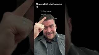 Phrases that wind teachers up! What have I missed on this list?