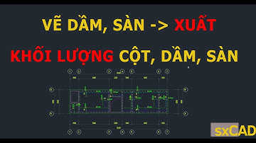 8. Vẽ Dầm, Sàn xuất khối lượng cột, dầm, sàn- Công trình thực tế #sxCAD