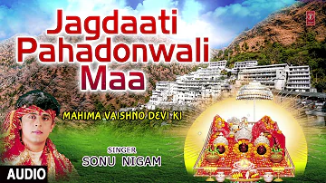 Jagdaati Pahadonwali Maa Devi Bhajan By SONU NIGAM I Full Audio Song I T-Series Bhakti Sagar