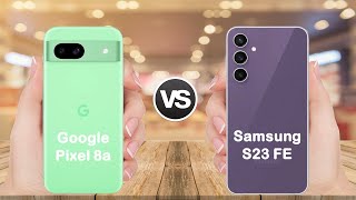 Google Pixel 8a vs Samsung S23 FE || Full comparison || Which is better ?