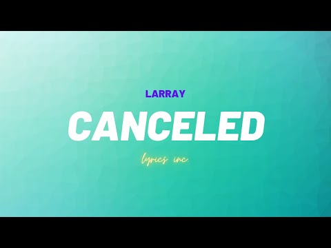 🎵Larray - Canceled (LYRICS)