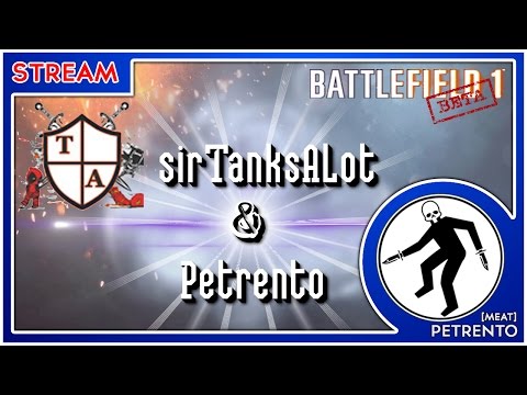 Battlefield 1 Open Beta - Petrento и sirTanksAlot