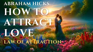 How to Attract Love Before You See It - Abraham Hicks