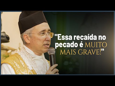 "Essa recaída no pecado é muito mais grave!"