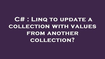 C# : Linq to update a collection with values from another collection?