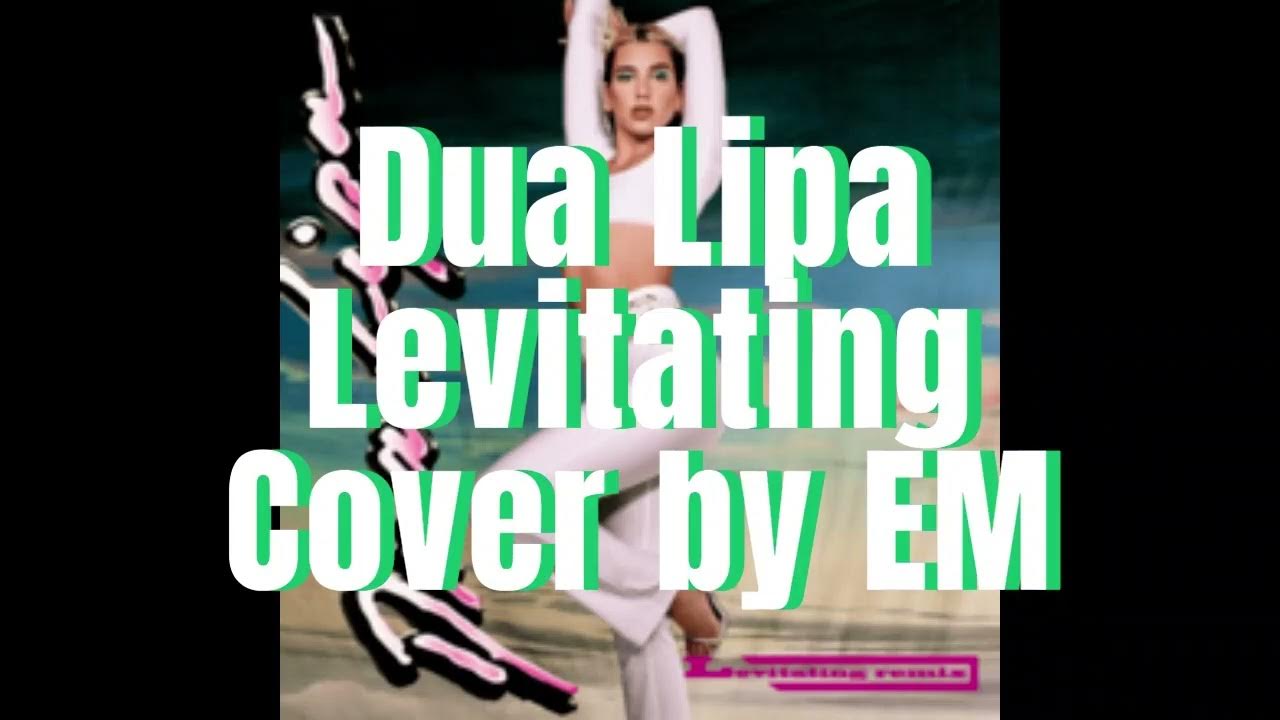 Levitating by Dua Lipa Cover-EM - YouTube