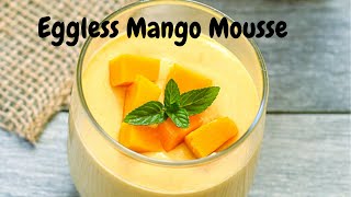 Only 3 ingredients Eggless Mango Mousse Recipe | Mango Mousse Recipe