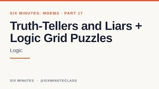 Truth-Tellers and Liars and Logic Grid Puzzles | Six Minutes: MOEMS, Part 17