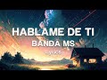 BANDA MS - HABLAME DE TI - Lyrics