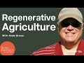 How Regenerative Agriculture Can Fix Our Health, Our Food System, And Our Planet