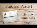 Tutorial Libro de Firmas Boda Scrapbooking. Parte 1