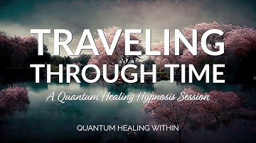 Traveling Through Time :: A Quantum Healing Hypnosis Session