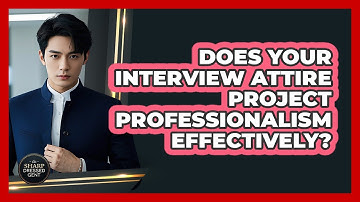 Does Your Interview Attire Project Professionalism Effectively?