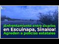 Fuerte enfrentamiento entre sicarios se registra en Escuinapa. También fueron agredidos elementos.