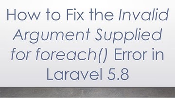 How to Fix the Invalid Argument Supplied for foreach() Error in Laravel 5.8
