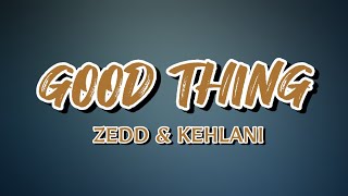 Good Thing - Zedd & Kehlani | Lyric Video