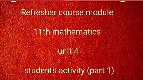 Refresher course module 11th mathematics unit 4 students activity (part 1)
