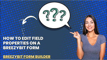 How to Edit Field Properties on a BreezyBit Form
