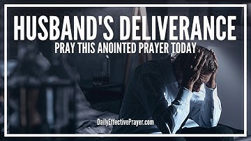 Prayer For Husbands Deliverance | Spiritual Deliverance Prayers Husband