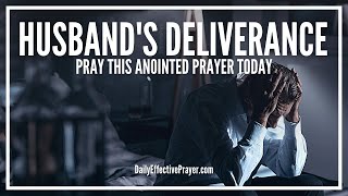 Prayer For Husbands Deliverance | Spiritual Deliverance Prayers Husband