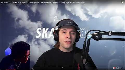 Pk Reacts to @stillmilky SKATER XL 1.1 UPDATE BREAKDOWN! New Mod Browser, Troubleshooting Tips
