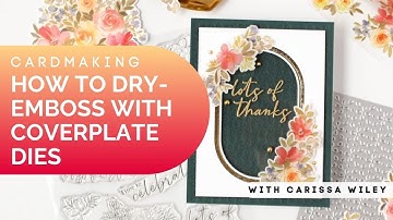 How To Dry-Emboss With A Coverplate Die With Carissa Wiley