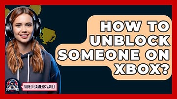 How To Unblock Someone On Xbox? - Video Gamers Vault