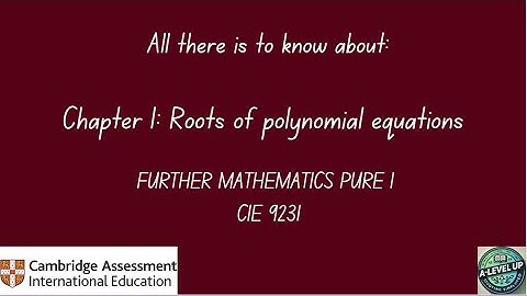 All there is to know about Roots of Polynomials CIE Further Math 9231 AS-A Level