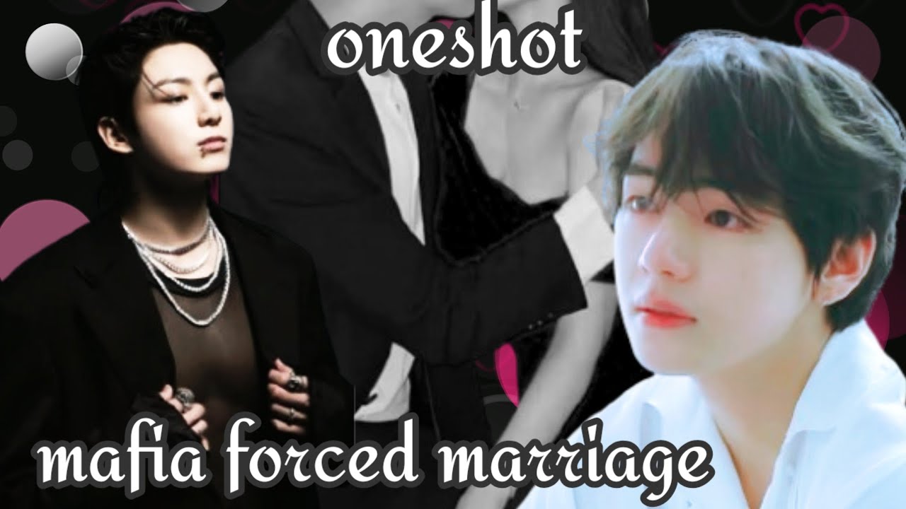 mafia forced marriage [oneshot] 🎥🍿 taekook romantic love story 