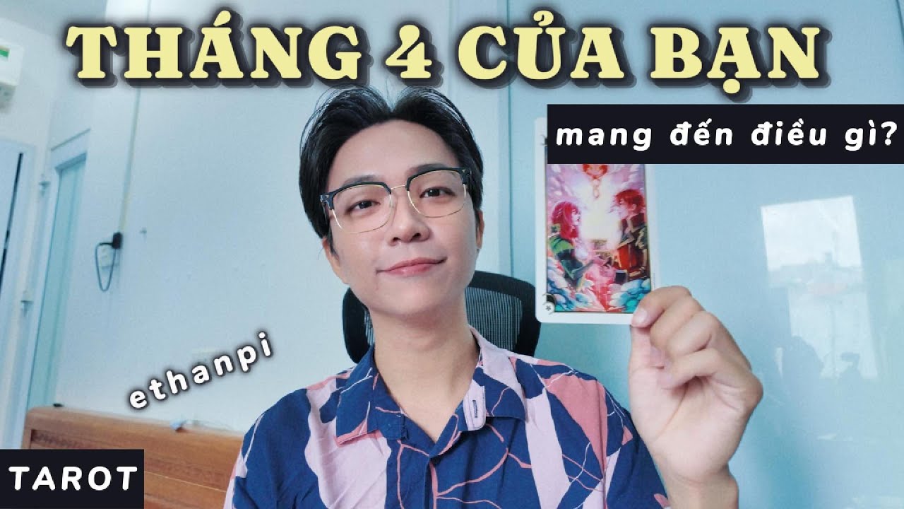 Tháng 4 của bạn 🍎🍌🍓 - Ethan Pi | Tarot (Timeless)