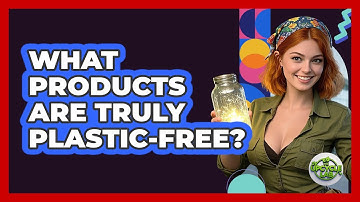 What Products Are Truly Plastic-free? - The Upcycle Lab