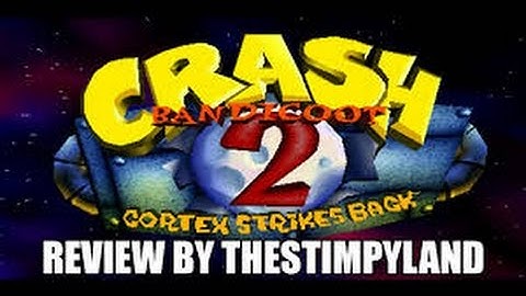 Crash Bandicoot 2 Cortex Strikes Back Review By TheStimpyLand